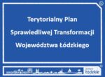 Terytorialny Plan Sprawiedliwej Transformacji Województwa Łódzkiego