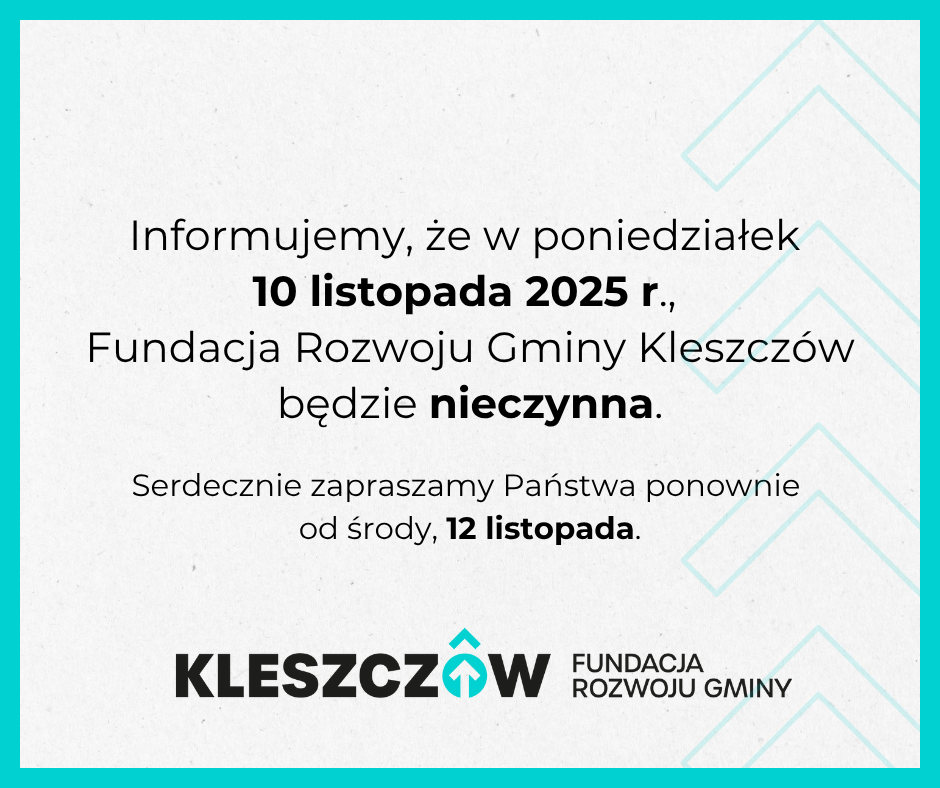 10 listopada Fundacja Rozwoju Gminy Kleszczów będzie nieczynna